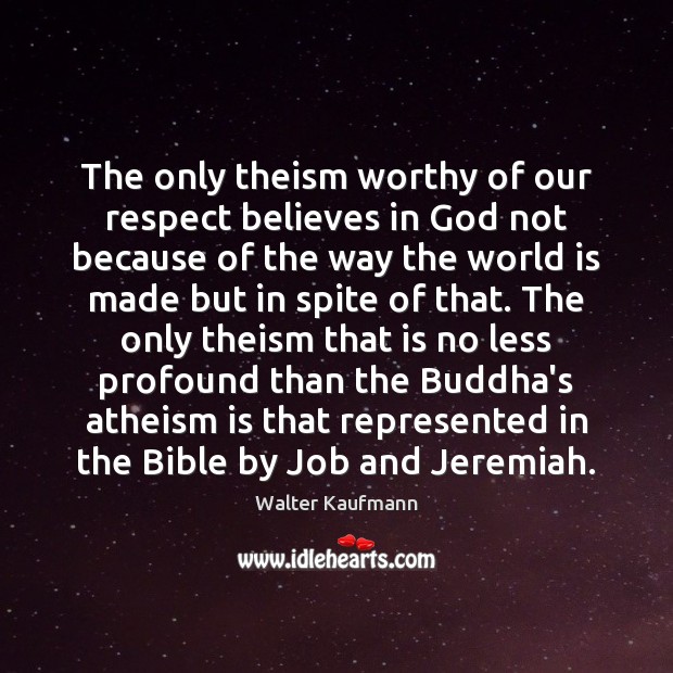 The only theism worthy of our respect believes in God not because Image