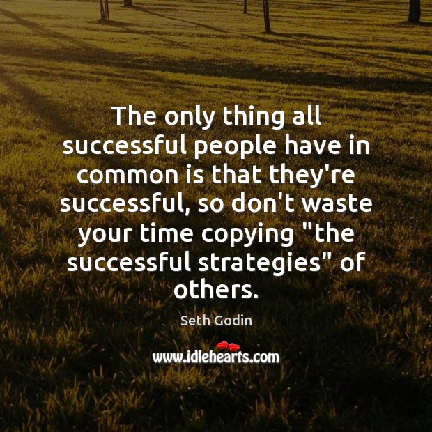 The only thing all successful people have in common is that they’re Seth Godin Picture Quote
