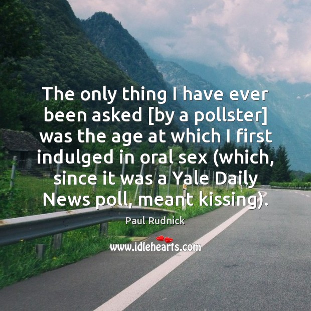 The only thing I have ever been asked [by a pollster] was Paul Rudnick Picture Quote