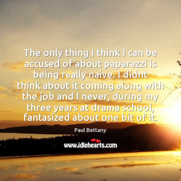 The only thing I think I can be accused of about paparazzi Paul Bettany Picture Quote