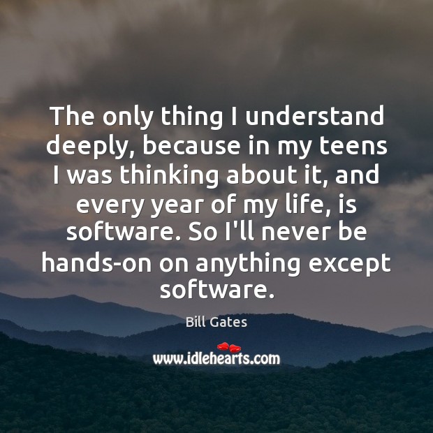 The only thing I understand deeply, because in my teens I was Teen Quotes Image