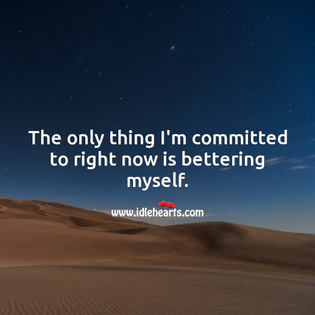 The only thing I’m committed to right now is bettering myself. Motivational Quotes Image