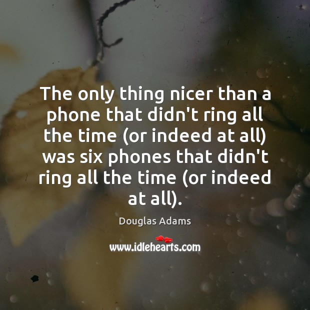 The only thing nicer than a phone that didn’t ring all the Douglas Adams Picture Quote