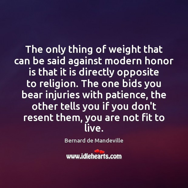 The only thing of weight that can be said against modern honor Bernard de Mandeville Picture Quote