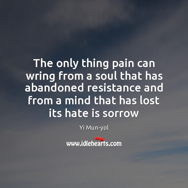The only thing pain can wring from a soul that has abandoned Image
