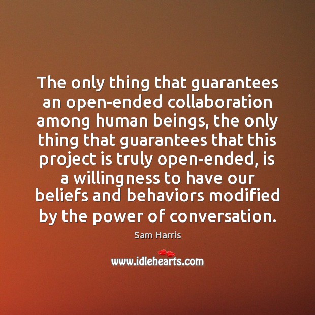 The only thing that guarantees an open-ended collaboration among human beings, the Sam Harris Picture Quote