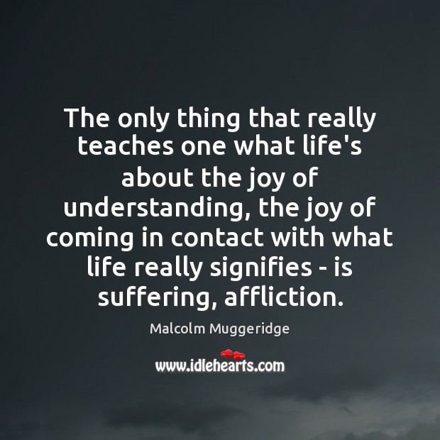 The only thing that really teaches one what life’s about the joy Image