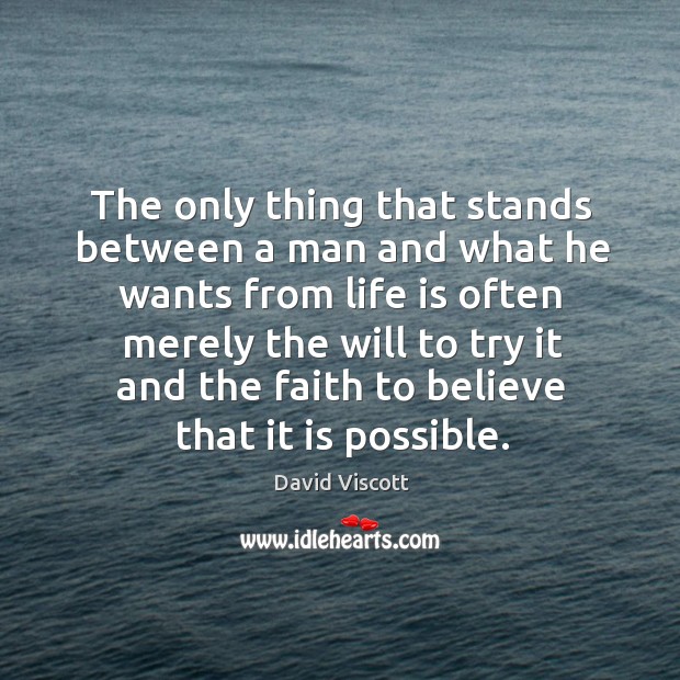 The only thing that stands between a man and what he wants from life is often merely the will to David Viscott Picture Quote