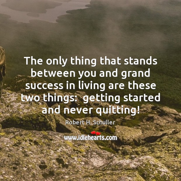 The only thing that stands between you and grand success in living Robert H. Schuller Picture Quote