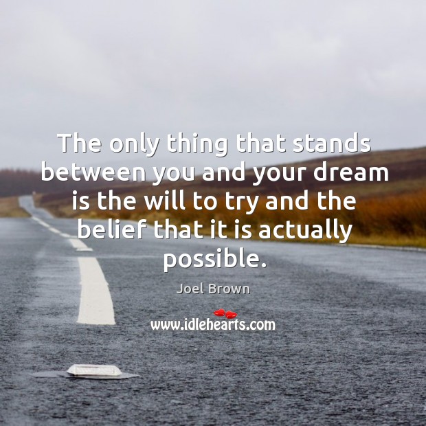 The only thing that stands between you and your dream is the Joel Brown Picture Quote