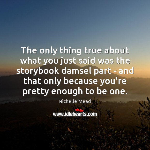 The only thing true about what you just said was the storybook Image
