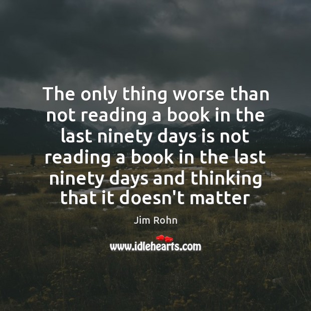 The only thing worse than not reading a book in the last Jim Rohn Picture Quote