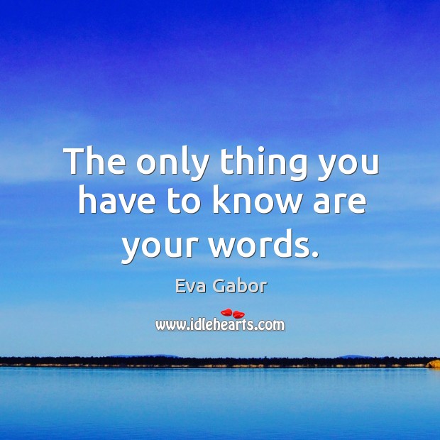 The only thing you have to know are your words. Eva Gabor Picture Quote