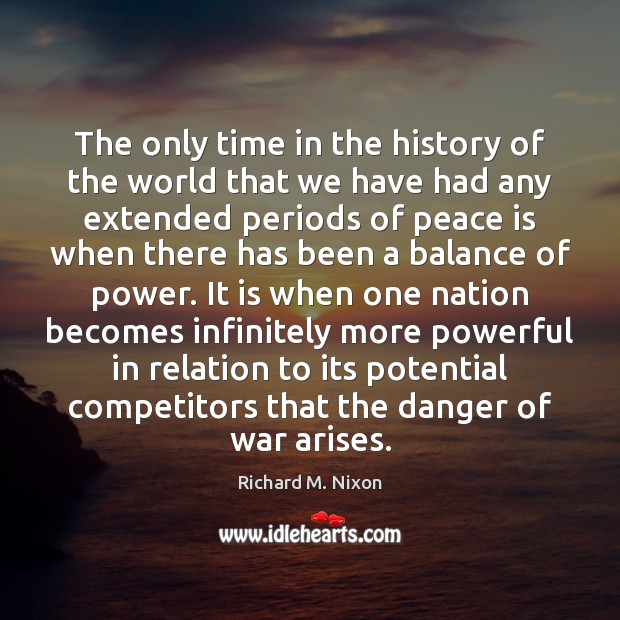 The only time in the history of the world that we have Richard M. Nixon Picture Quote