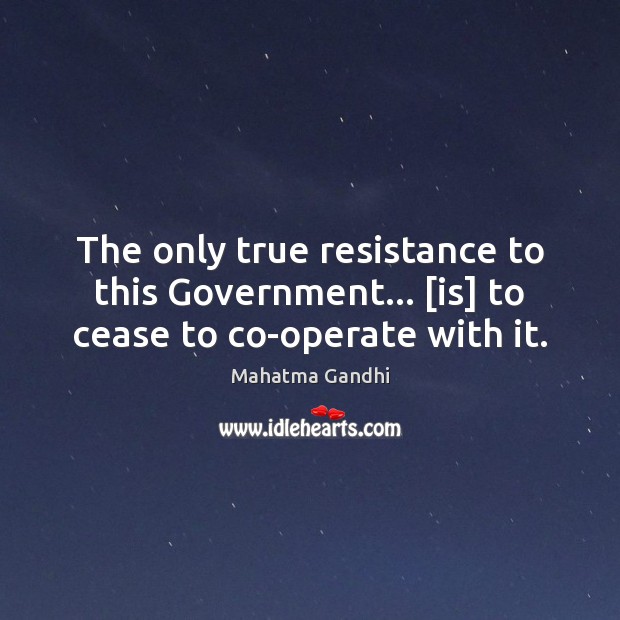 The only true resistance to this Government… [is] to cease to co-operate with it. Image