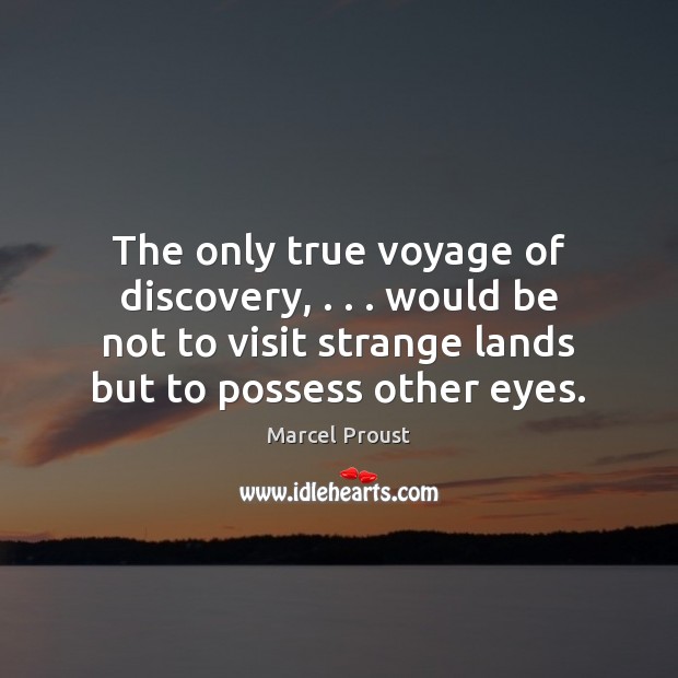 The only true voyage of discovery, . . . would be not to visit strange Marcel Proust Picture Quote