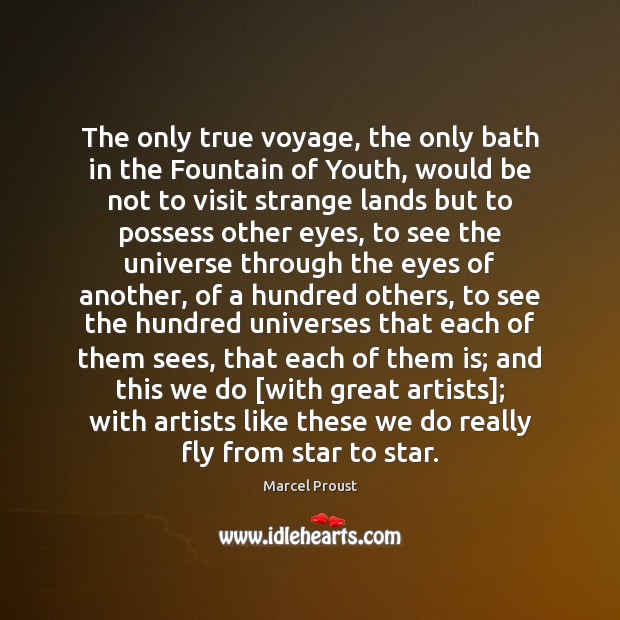 The only true voyage, the only bath in the Fountain of Youth, Marcel Proust Picture Quote