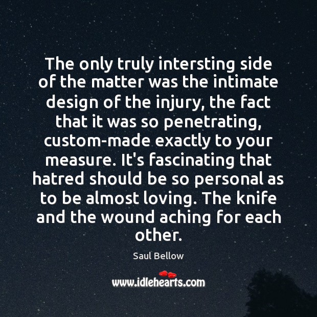 The only truly intersting side of the matter was the intimate design Design Quotes Image