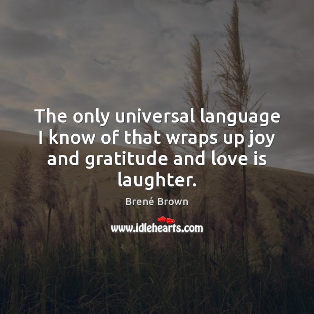 The only universal language I know of that wraps up joy and Brené Brown Picture Quote