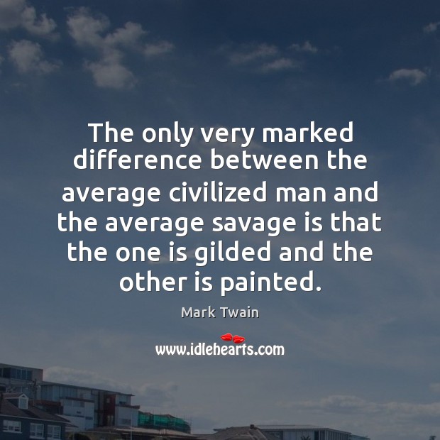 The only very marked difference between the average civilized man and the Image
