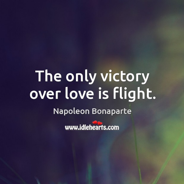 The only victory over love is flight. Image