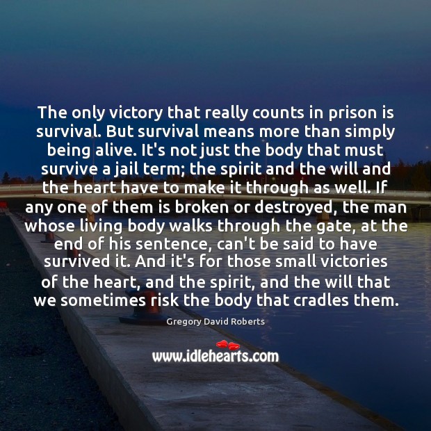 The only victory that really counts in prison is survival. But survival Image