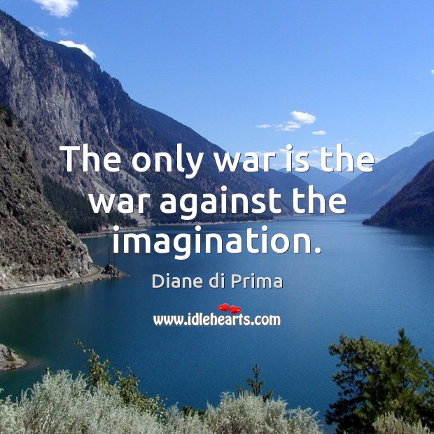The only war is the war against the imagination. Image