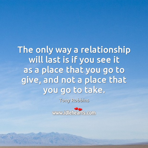 The only way a relationship will last is if you see it Tony Robbins Picture Quote