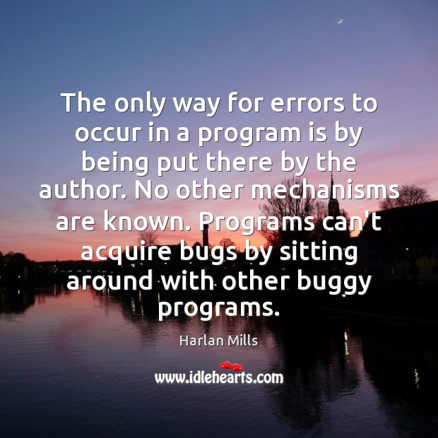 The only way for errors to occur in a program is by Harlan Mills Picture Quote