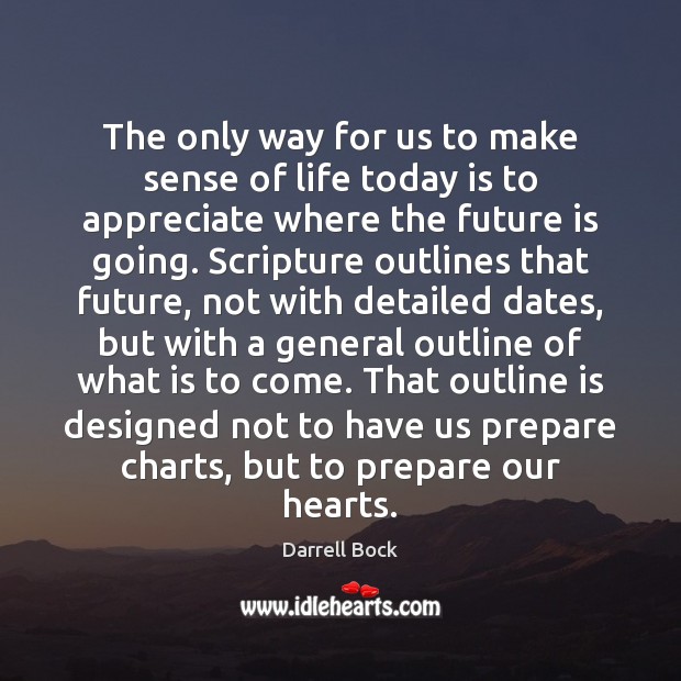 The only way for us to make sense of life today is Darrell Bock Picture Quote