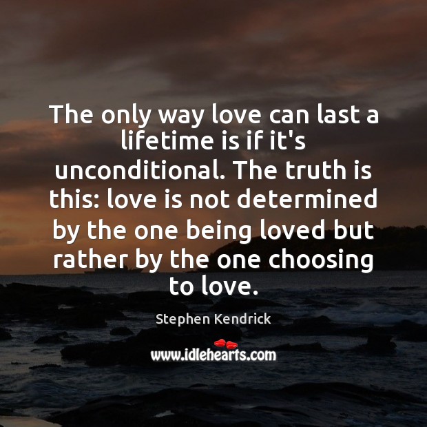 The only way love can last a lifetime is if it’s unconditional. Image