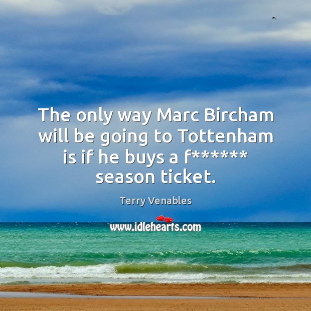 The only way Marc Bircham will be going to Tottenham is if Image