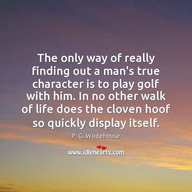 The only way of really finding out a man’s true character is Image