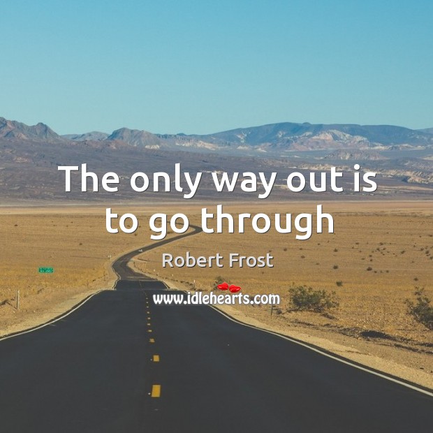 The only way out is to go through Robert Frost Picture Quote
