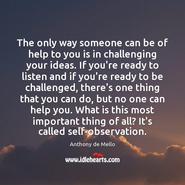 The only way someone can be of help to you is in Anthony de Mello Picture Quote