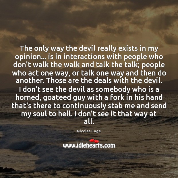 The only way the devil really exists in my opinion… is in Nicolas Cage Picture Quote