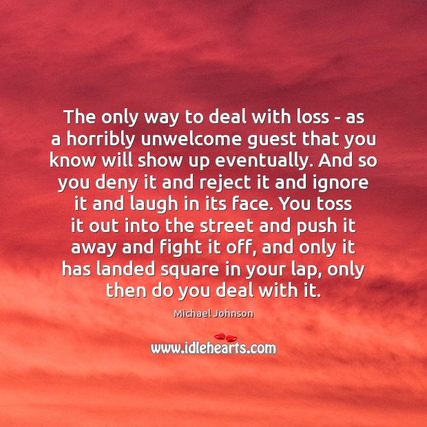 The only way to deal with loss – as a horribly unwelcome Michael Johnson Picture Quote