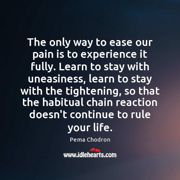 The only way to ease our pain is to experience it fully. Image
