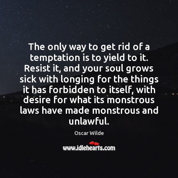 The only way to get rid of a temptation is to yield Oscar Wilde Picture Quote