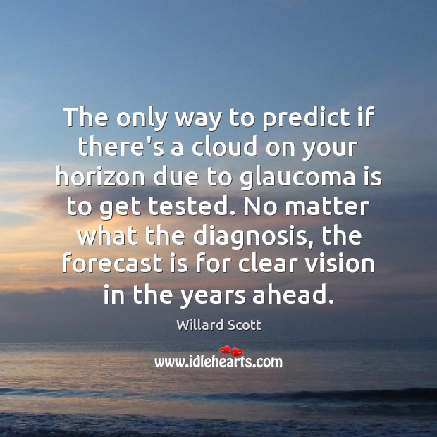 The only way to predict if there’s a cloud on your horizon Willard Scott Picture Quote