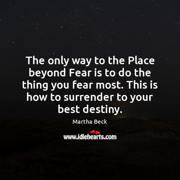 The only way to the Place beyond Fear is to do the Fear Quotes Image