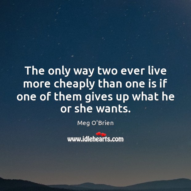 The only way two ever live more cheaply than one is if 