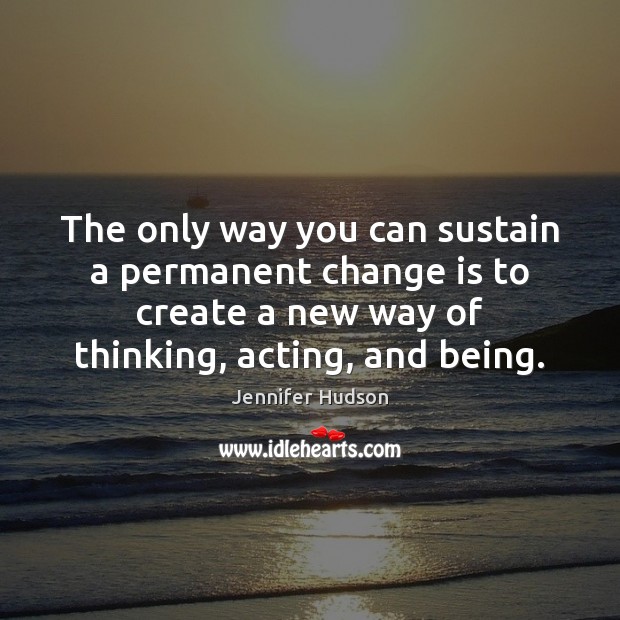 The only way you can sustain a permanent change is to create Image