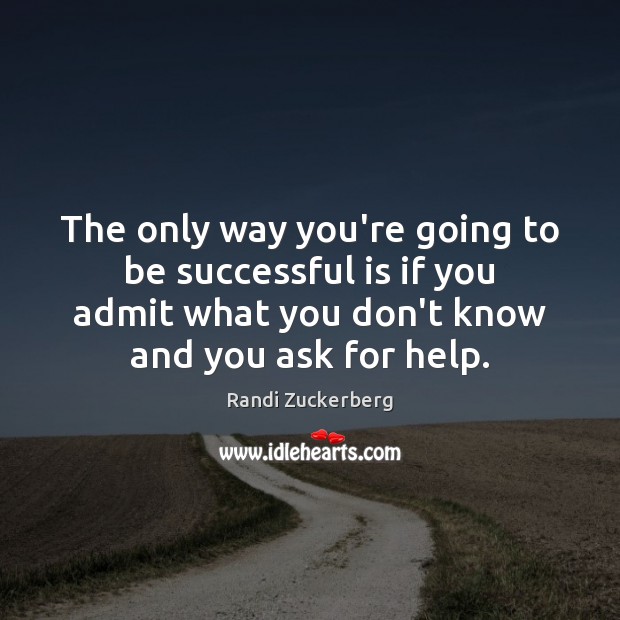 The only way you’re going to be successful is if you admit To Be Successful Quotes Image