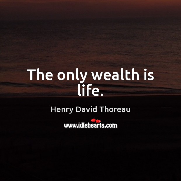 The only wealth is life. Image