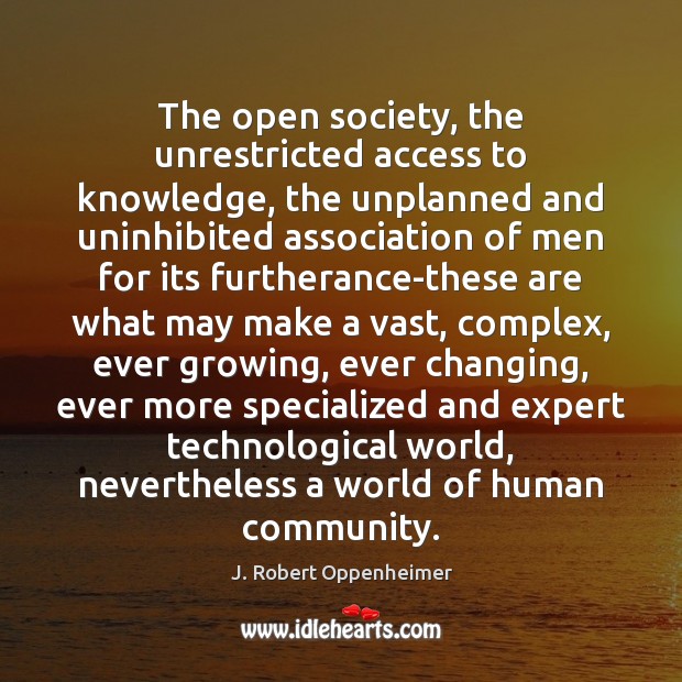 The open society, the unrestricted access to knowledge, the unplanned and uninhibited Image