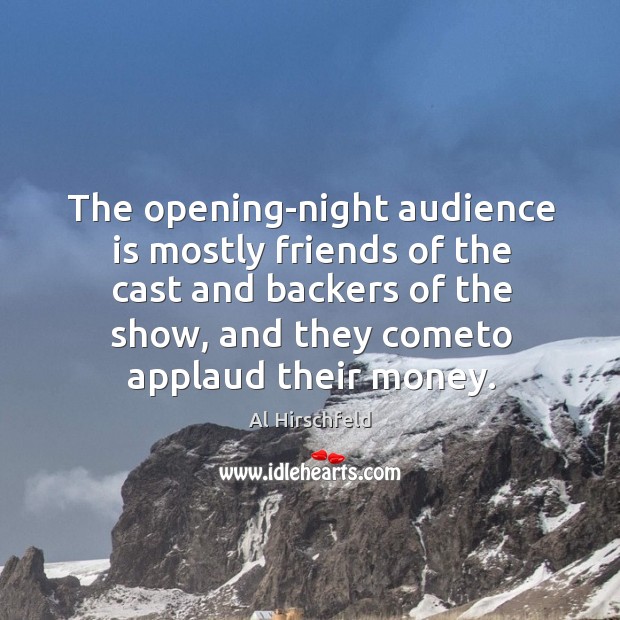 The opening-night audience is mostly friends of the cast and backers of Al Hirschfeld Picture Quote