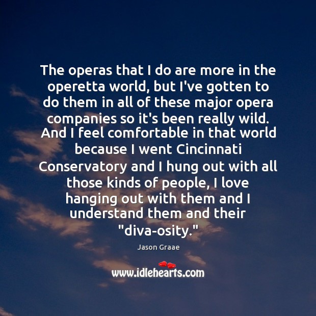 The operas that I do are more in the operetta world, but Jason Graae Picture Quote