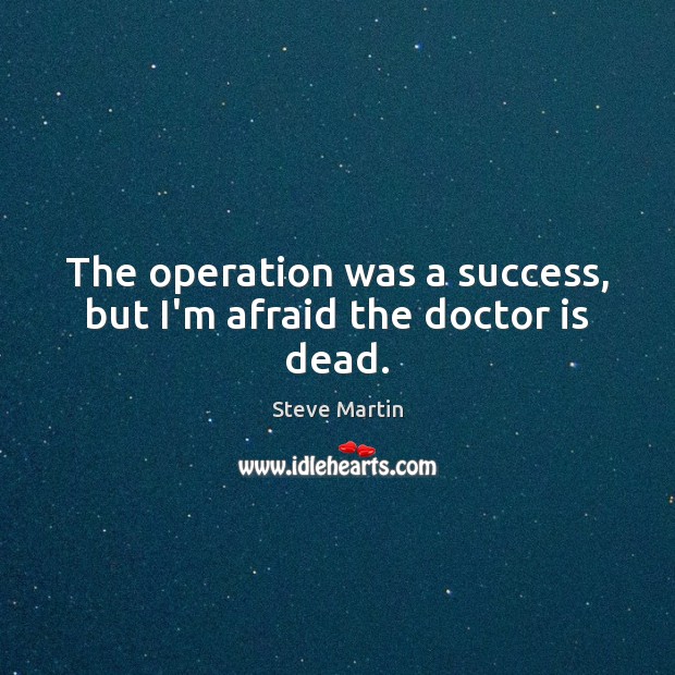 The operation was a success, but I’m afraid the doctor is dead. Image