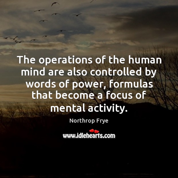 The operations of the human mind are also controlled by words of Northrop Frye Picture Quote